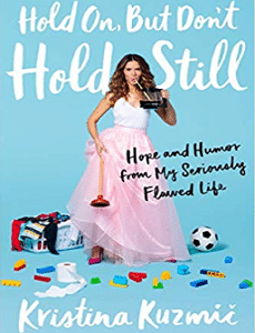 Hold On, But Don't Hold Still: Hope and Humor from My Seriously Flawed Life
