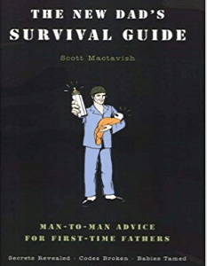 The New Dad's Survival Guide: Man-to-Man Advice for First-Time Fathers
