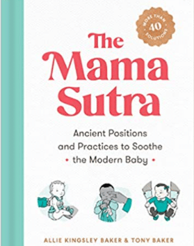 The Mama Sutra: Ancient Positions and Practices to Soothe the Modern Baby