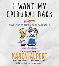 I Want My Epidural Back Adventures in Mediocre Parenting
