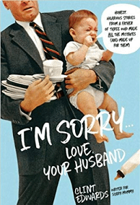 I'm Sorry...Love, Your Husband: Honest, Hilarious Stories From a Father of Three Who Made All the Mistakes