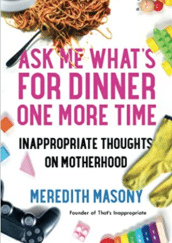 Ask me what is for dinner one more time - hilarious parenting book