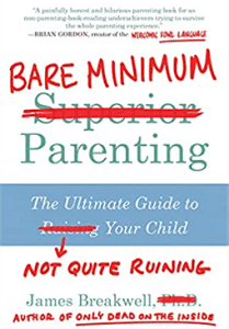 Bare Minimum Parenting: The Ultimate Guide to Not Quite Ruining Your Child - Funny parenting book