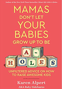 https://mylittleeinstein.com/wp-content/uploads/2022/07/Mamas-Dont-Let-Your-Babies-Grow-Up-To-Be-A-Holes-Unfiltered-Advice-on-How-to-Raise-Awesome-Kids.png